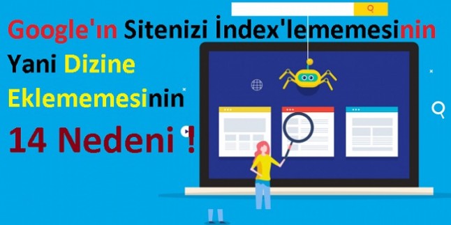 Google’ın Sitenizi İndex’lememesinin yani Dizine Eklememesinin 14 Nedeni !
